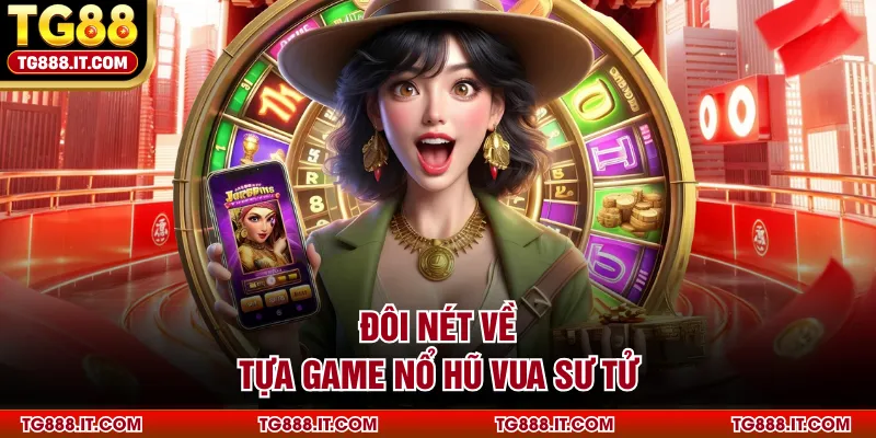 Đôi nét về tựa game nổ hũ Vua Sư Tử