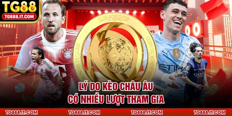 Lý do kèo châu Âu có nhiều lượt tham gia